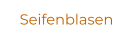 Seifenblasen